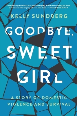 Goodbye, Sweet Girl - Kelly Sundberg