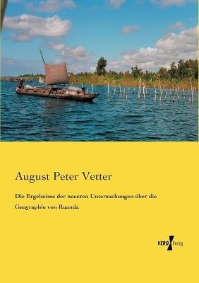 Die Ergebnisse der neueren Untersuchungen Ã¼ber die Geographie von Ruanda - August Peter Vetter