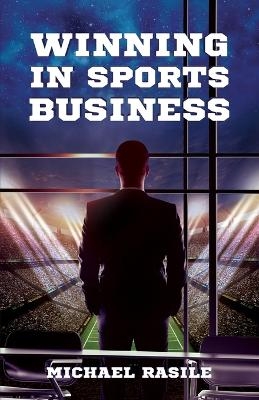 Winning in Sports Business - Michael Rasile
