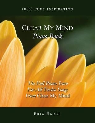 Clear My Mind Piano Book - Eric Elder