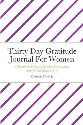 Thirty Day Gratitude Journal For Women - Kimberly Franklin