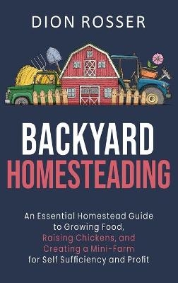 Backyard Homesteading - Dion Rosser