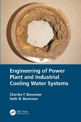 Engineering of Power Plant and Industrial Cooling Water Systems - Charles F. Bowman, Seth N. Bowman