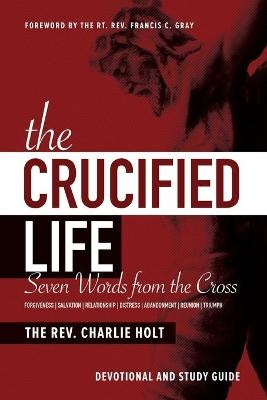 The Crucified Life - Charlie Holt