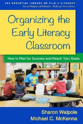 Organizing the Early Literacy Classroom - Sharon Walpole, Michael C. McKenna