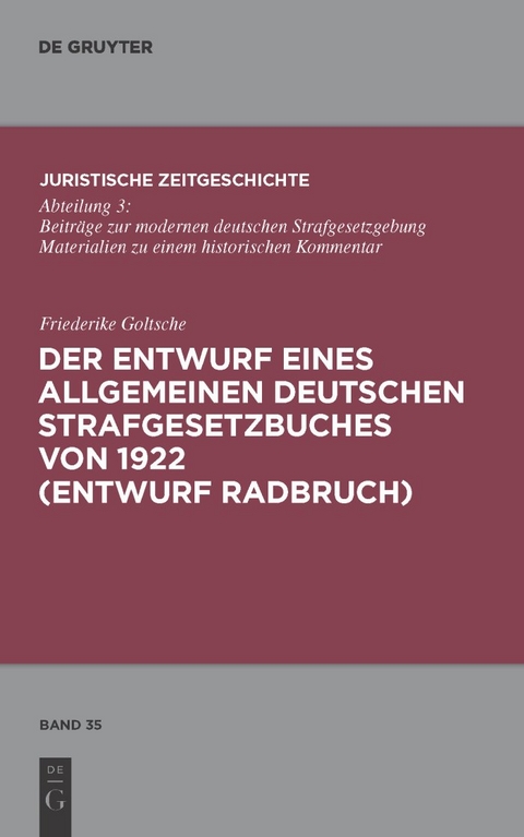 Der Entwurf eines Allgemeinen Deutschen Strafgesetzbuches von 1922 (Entwurf Radbruch) - Friederike Goltsche