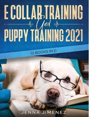 E Collar Training AND Puppy Training 2021 (2 Books IN 1) - Jenna Jimenez