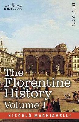 The Florentine History Vol. I - Niccolò Machiavelli