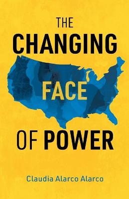 The Changing Face of Power - Claudia Alarco Alarco