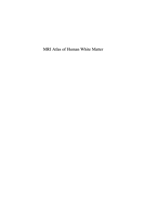 MRI Atlas of Human White Matter -  Susumu Mori,  L.M. Nagae-Poetscher,  S. Wakana,  Peter C M van Zijl