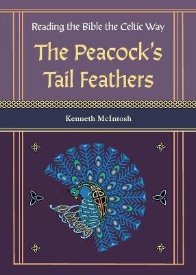 The Peacock's Tail Feathers (Reading the Bible the Celtic Way) - Kenneth McIntosh