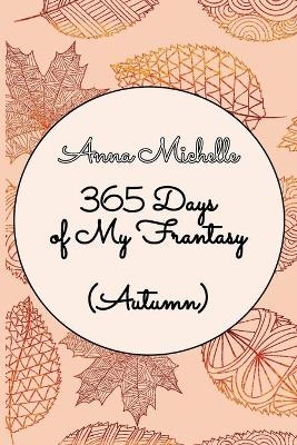 365 Days of My Frantasy (Autumn) - Anna Michelle