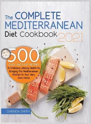 The Complete Mediterranean Diet Cookbook 2021 - Gwenda Smith