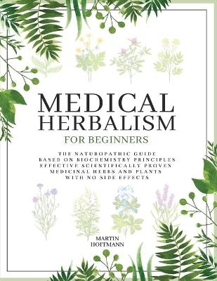 Medical Herbalism for Beginners - Martin Hoffmann