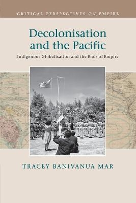 Decolonisation and the Pacific - Tracey Banivanua Mar