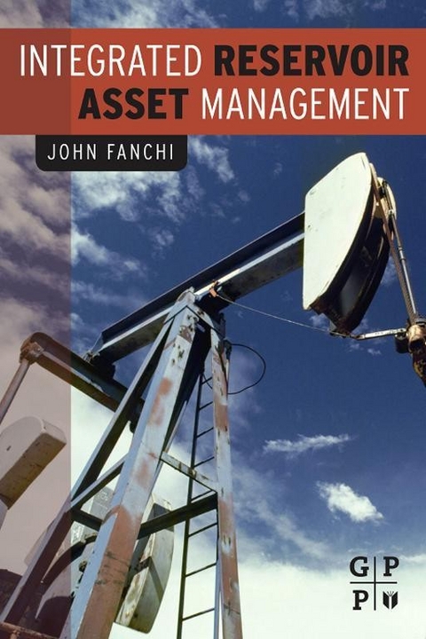 Integrated Reservoir Asset Management -  John Fanchi