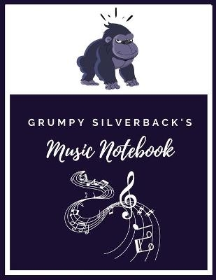 Grumpy Silverback's Music Notebook - Grumpy Silverback