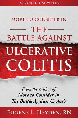 More to Consider in the Battle Against Ulcerative Colitis - Eugene L Heyden