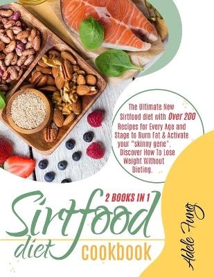 Sirtfood Diet Cookbook - Adele Fung