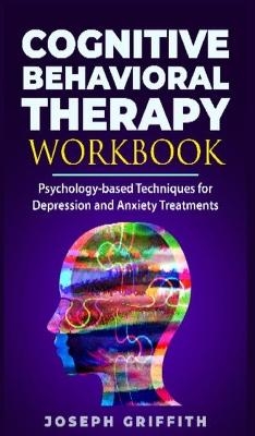 Cognitive Behavioral Therapy workbook - Joseph Griffith