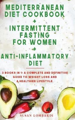 Mediterranean Diet Cookbook + Intermittent Fasting For Women + Anti-Inflammatory Diet - Susan Lombardi