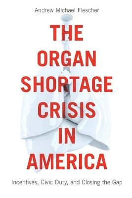 The Organ Shortage Crisis in America - Andrew Michael Flescher