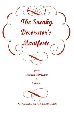 The Sneaky Decorator's Manifesto - Marian McRogers