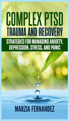 Complex PTSD, Trauma and Recovery - Marzia Fernandez