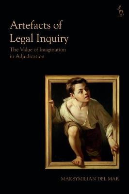 Artefacts of Legal Inquiry - Dr. Maksymilian Del Mar