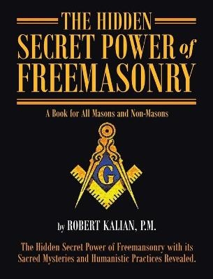 The Hidden Secret Power of Freemasonry - P M Robert Kalian