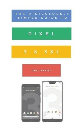 The Ridiculously Simple Guide to Pixel 3 and 3 XL - Sharp Phil