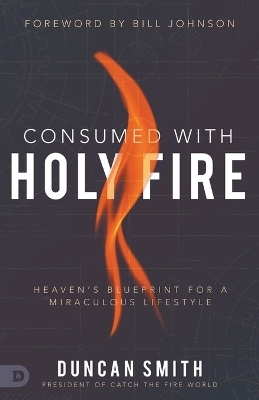 Consumed with Holy Fire - Duncan Smith