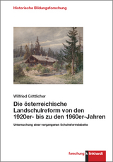 Die österreichische Landschulreform von den 1920er- bis zu den 1960er-Jahren - Wilfried Göttlicher