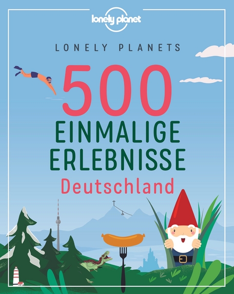 Lonely Planets 500 Einmalige Erlebnisse Deutschland - Jens Bey, Corinna Melville, Ingrid Schumacher