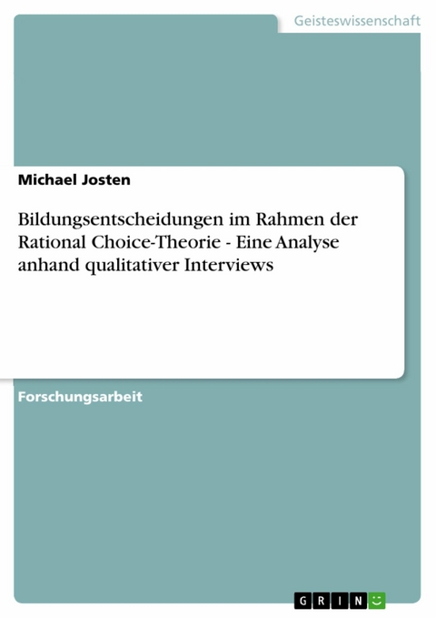 Bildungsentscheidungen im Rahmen der Rational Choice-Theorie - Eine Analyse anhand qualitativer Interviews - Michael Josten