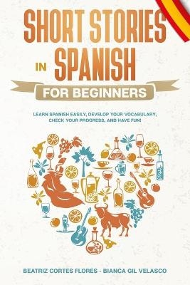 Short Stories in Spanish for Beginners - Beatriz Cortes Flores