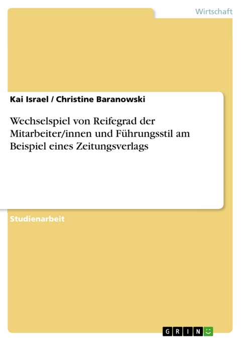 Wechselspiel von Reifegrad der Mitarbeiter/innen und Führungsstil am Beispiel eines Zeitungsverlags - Kai Israel, Christine Baranowski