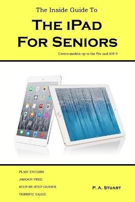 The Inside Guide to the iPad for Seniors - P a Stuart