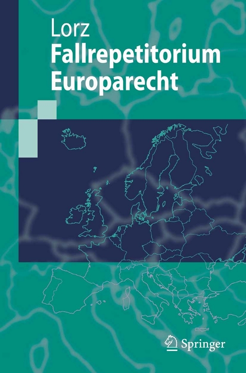 Fallrepetitorium Europarecht -  Ralph Alexander Lorz,  Heinrich-Heine-Universität Düsseldorf