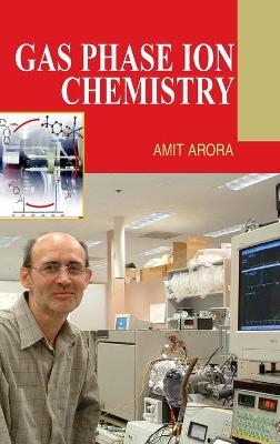 Gas Phase Ion Chemistry - Amit Arora