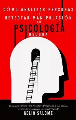 Cómo analizar personas y detectar manipulación con psicología oscura - Celio Salome