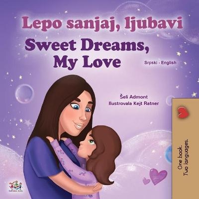 Sweet Dreams, My Love (Serbian English Bilingual Children's Book - Latin Alphabet) - Shelley Admont, KidKiddos Books