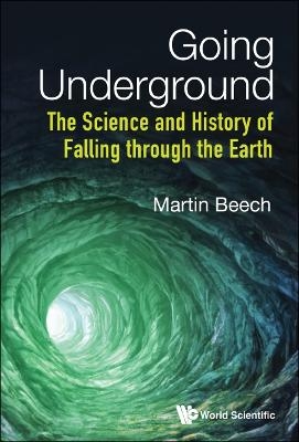 Going Underground: The Science And History Of Falling Through The Earth - Martin Beech