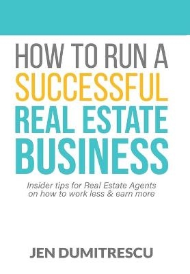 How to Run a Successful Real Estate Business - Jen Dumitrescu