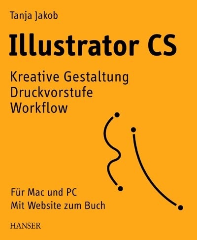 Illustrator CS: Kreative Gestaltung, Druckvorstufe, Work&#64258;ow -  Tanja Jakob