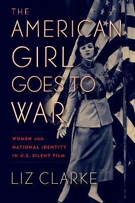 The American Girl Goes to War - Liz Clarke