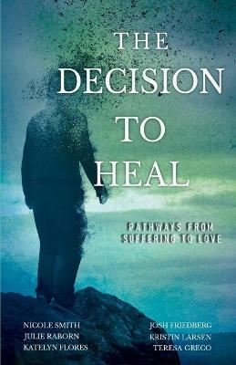 The Decision to Heal - Julie Raborn, Nicole Smith, Josh Friedberg