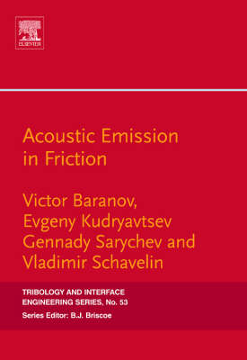 Acoustic Emission in Friction -  Victor M. Baranov,  Evgeny M. Kudryavtsev,  Gennady .A. Sarychev,  Vladimir M. Schavelin