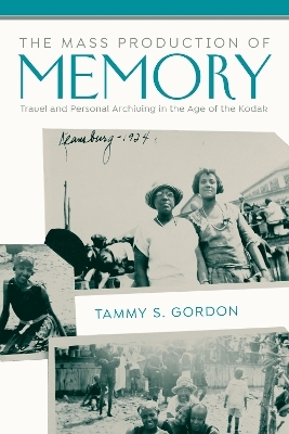 The Mass Production of Memory - Tammy S. Gordon