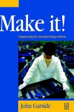 Make It! The Engineering Manufacturing Solution -  John Garside